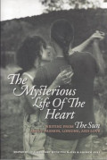 Mysterious life of the heart, the : writing from The Sun about passion, longing, and love