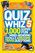 National Geographic Kids Quiz Whiz 5: 1,000 Super Fun Mind-bending Totally Awesome Trivia Questions