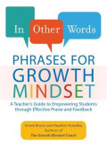 Other words : phrases for growth mindset : a teacher's guide to empowering students through effective praise and feedback, in