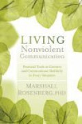 Living nonviolent communication : practical tools to connect and communicate skillfully in every situation