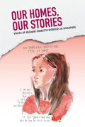 Our homes, our stories: voices of migrant domestic workers in Singapore