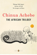 African trilogy: Things fall apart; Arrow of God; No longer at ease