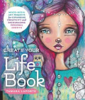 Create your life book: mixed-media art projects for expanding creativity and encouraging personal growth