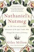 Nathaniel's Nutmeg : or, The true and incredible adventures of the spice trader who changed the course of history