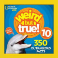 Weird but true 10: 350 outrageous facts