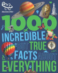 Discovery 1000 incredible but true facts about everything