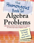 Humongous book of algebra problems: translated for people who don't speak math!
