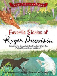 Favorite stories of Roger Duvoisin : including The crocodile in the tree, See what I am, Periwinkle, and Snowy and Woody the