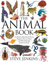 Animal book: a collection of the fastest, fiercest, toughest, cleverest, shyest--and most surprising--animals on earth